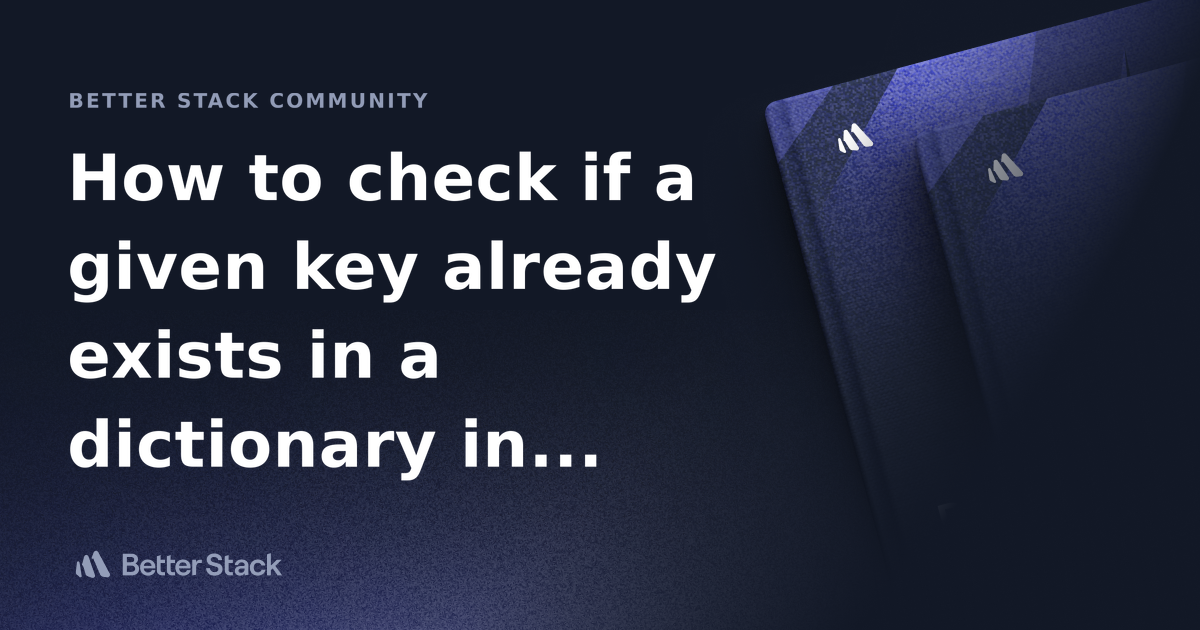 How To Check If A Given Key Already Exists In A Dictionary In Python Better Stack Community