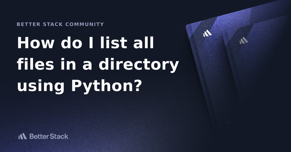 How do I list all files in a directory using Python? | Better Stack ...