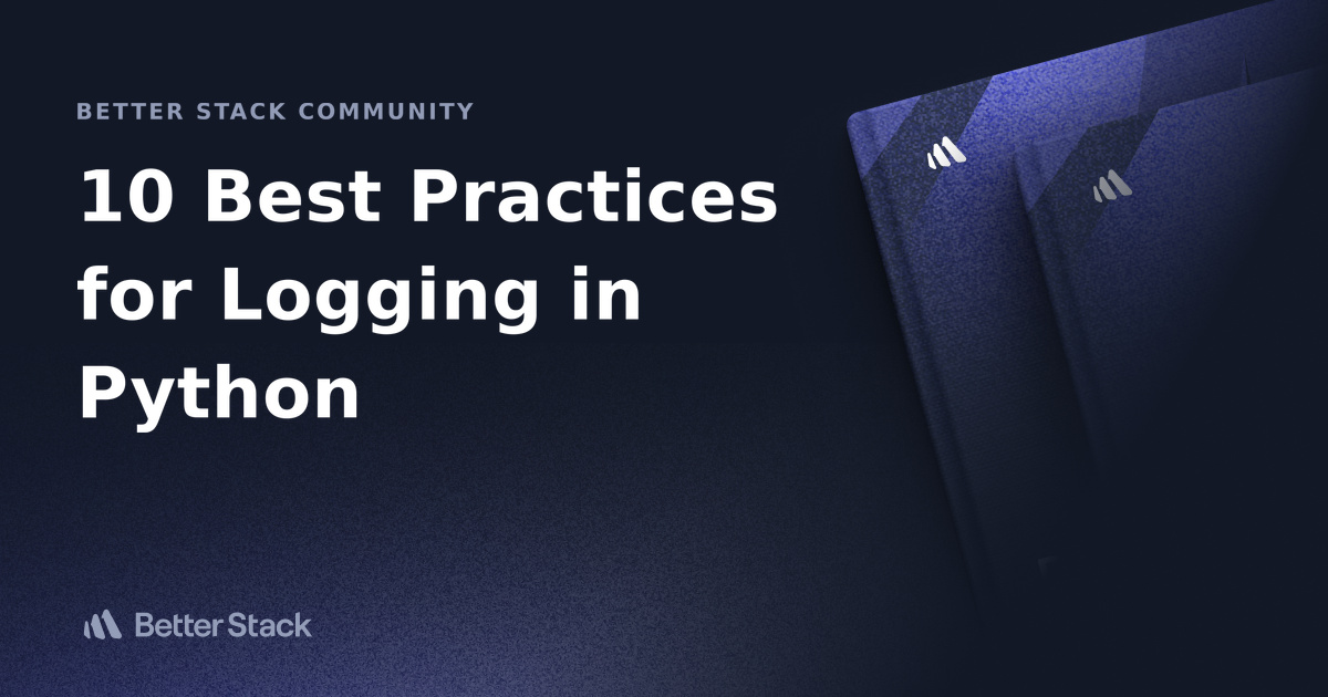 10 Best Practices for Logging in Python Better Stack Community