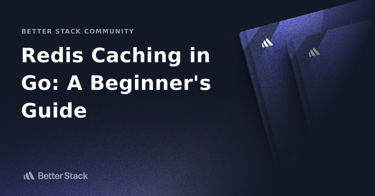 Redis Caching In Go: A Beginner's Guide | Better Stack Community