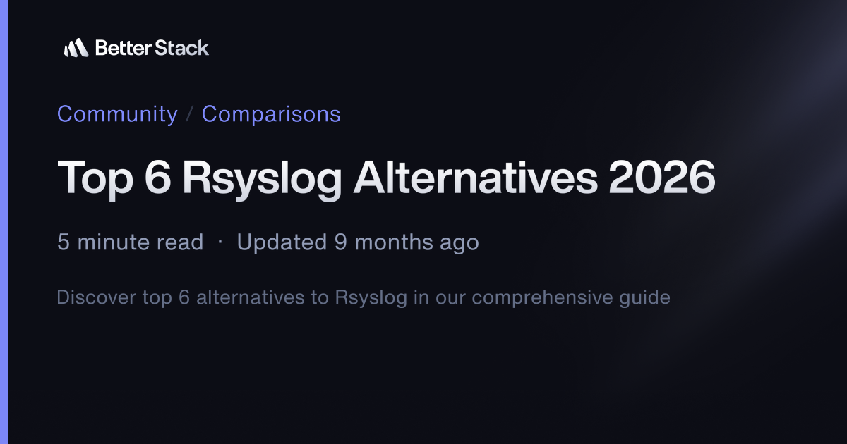 Top 6 Rsyslog Alternatives 2026 | Better Stack Community