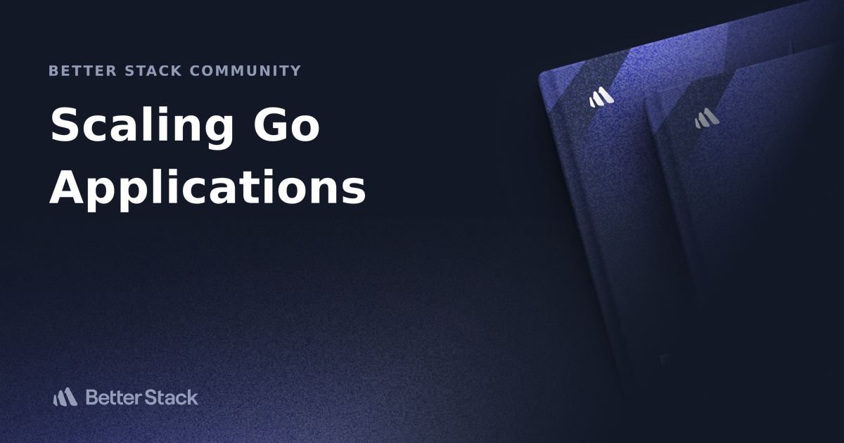 Scaling Go Applications | Better Stack Community