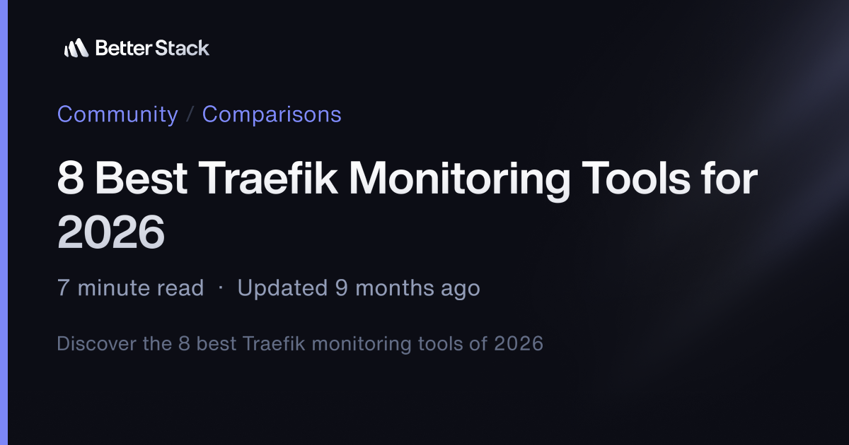 8 Best Traefik Monitoring Tools for 2026 | Better Stack Community