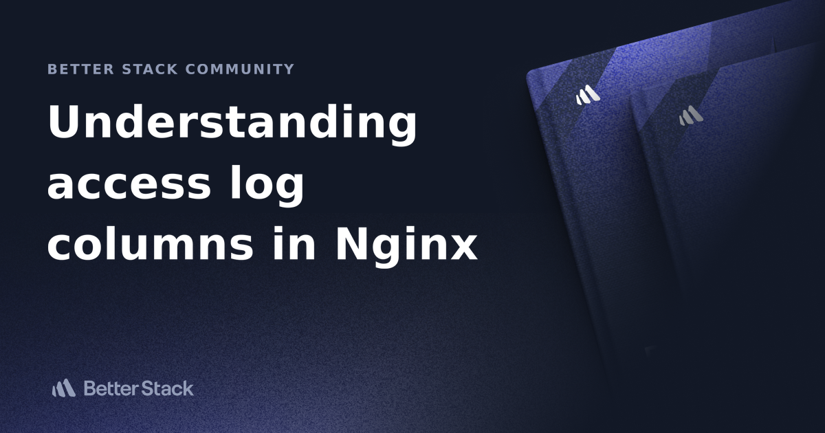 Understanding access log columns in Nginx Better Stack Community