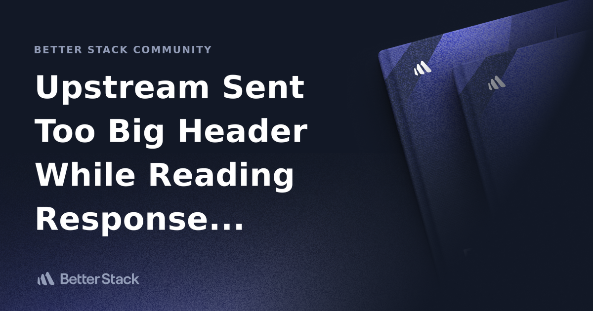 Upstream Sent Too Big Header While Reading Response From 