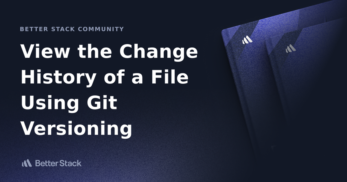 view-the-change-history-of-a-file-using-git-versioning-better-stack