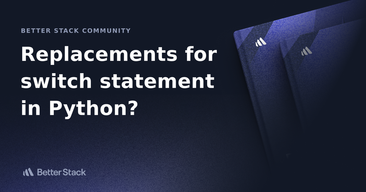 Replacements for switch statement in Python? | Better Stack ...