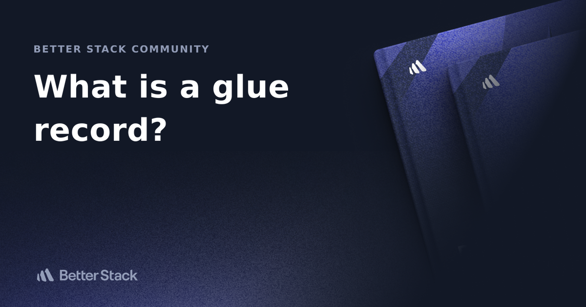 What is a glue record? Better Stack Community