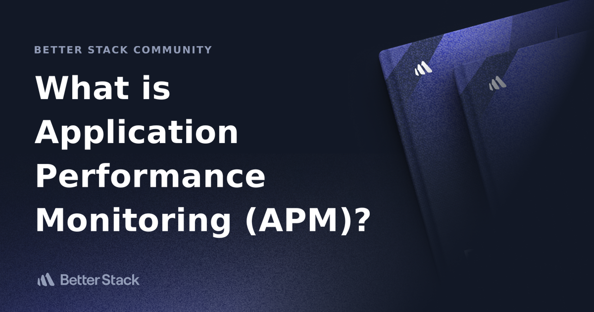 What is Application Performance Monitoring (APM)? | Better Stack Community