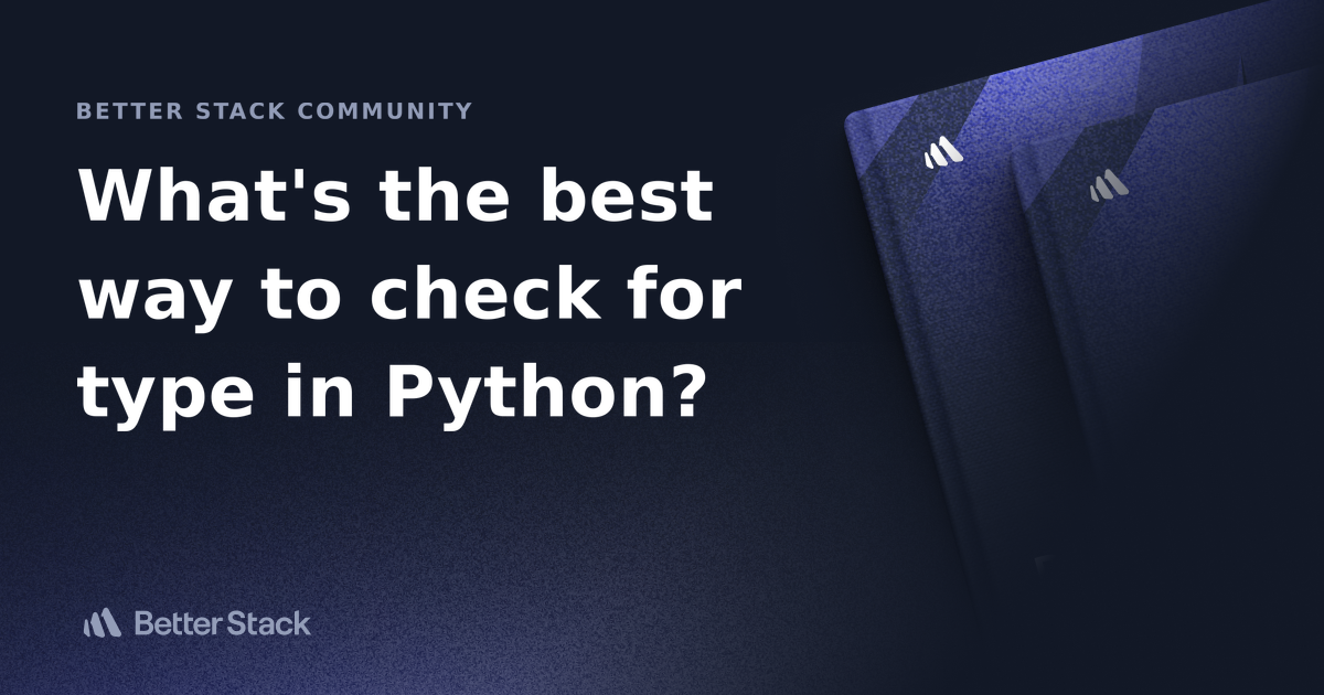 What's the best way to check for type in Python? | Better Stack ...